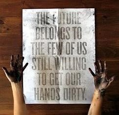     DIY - The future belongs to the few of us still willing to get our hands dirty.
